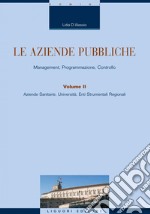 Le aziende pubbliche: Management Programmazione Controllo - Volume secondo - Aziende Sanitarie, Università, Enti Strumentali Regionali. E-book. Formato PDF