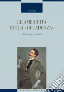 Le ambiguità della “decadenza“: D’Annunzio romanziere. E-book. Formato PDF ebook di Guido Baldi