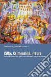 Città, Criminalità, Paure: Sessanta parole chiave per capire e affrontare l’insicurezza urbana  a cura di Giandomenico Amendola. E-book. Formato PDF ebook di Giandomenico Amendola