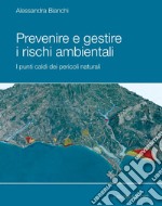 Prevenire e gestire i rischi ambientali: I punti caldi dei pericoli naturali. E-book. Formato PDF ebook