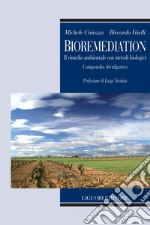 Bioremediation: Il rimedio ambientale con metodi biologici  Compendio divulgativo  Prefazione di Luigi Nicolais. E-book. Formato PDF ebook