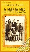 A Maria mia: Marì, le guerre si perdono solo. E-book. Formato EPUB ebook di Mariarosaria Alfuso