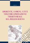 Ambiente, uomini, città nell’organizzazione territoriale del Mezzogiorno. E-book. Formato PDF ebook