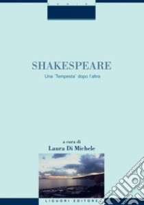 Shakespeare: Una ’Tempesta’ dopo l’altra  a cura di Laura Di Michele. E-book. Formato PDF ebook di Laura Di Michele