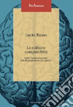 La cultura componibile: Dalla frammentazione alla disgregazione del sapere. E-book. Formato PDF