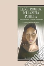 Le metamorfosi della sfera pubblica: Giovani, cittadinanza e inclusione sociale in Italia   a cura di Vittorio Cotesta. E-book. Formato PDF