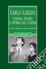 Carlo Lizzani: Cinema, storia e storia del cinema  a cura di Gualtiero De Santi e Bernardo Valli. E-book. Formato PDF ebook