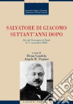 Salvatore Di Giacomo settant’anni dopo: Atti del Convegno di Studi   8-11 novembre 2005   a cura di Elena Candela e Angelo R. Pupino. E-book. Formato PDF ebook