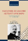 Salvatore Di Giacomo settant’anni dopo: Atti del Convegno di Studi   8-11 novembre 2005   a cura di Elena Candela e Angelo R. Pupino. E-book. Formato PDF ebook