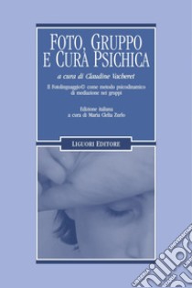 Foto, gruppo e cura psichica: Il Fotolinguaggio come metodo psicodinamico di mediazione nei gruppi. E-book. Formato PDF ebook di Claudine Vacheret