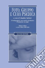 Foto, gruppo e cura psichica: Il Fotolinguaggio come metodo psicodinamico di mediazione nei gruppi. E-book. Formato PDF ebook