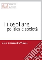 FilosoFare, politica e società: a cura di Alessandro Volpone. E-book. Formato PDF ebook