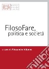 FilosoFare, politica e società: a cura di Alessandro Volpone. E-book. Formato PDF ebook