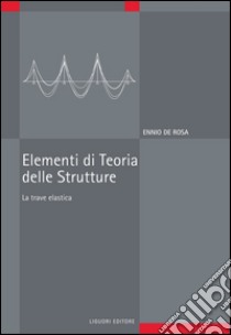 Elementi di Teoria delle Strutture: La trave elastica. E-book. Formato PDF ebook di Ennio De Rosa