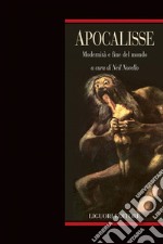 Apocalisse: Modernità e fine del mondo  a cura di Neil Novello. E-book. Formato PDF ebook