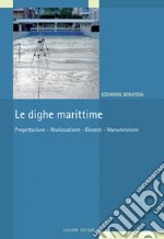 Le dighe marittime: Progettazione - Realizzazione - Dissesti - Manutenzione. E-book. Formato PDF ebook