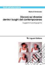 Discorsi sul divenire ’dentro’ i luoghi del contemporaneo: Suggestioni pedagogiche. E-book. Formato PDF ebook