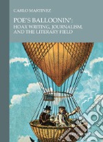 Poe’s Balloonin’: Hoax Writing, Journalism, and the Literary Field. E-book. Formato PDF ebook