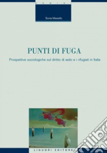 Punti di fuga: Prospettive sociologiche sul diritto di asilo e i rifugiati in Italia  Prefazione di Maria I. Macioti. E-book. Formato PDF ebook di Sonia Masiello