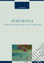 Punti di fuga: Prospettive sociologiche sul diritto di asilo e i rifugiati in Italia  Prefazione di Maria I. Macioti. E-book. Formato PDF ebook