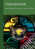 Videomondi: a cura di Giovanni Boccia Artieri e Alessio Ceccherelli. E-book. Formato PDF ebook