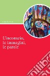 L’inconscio, le immagini, le parole. E-book. Formato PDF ebook di Gabriele Pulli