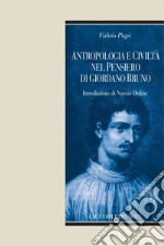 Antropologia e civiltà nel pensiero di Giordano Bruno: Introduzione di Nuccio Ordine. E-book. Formato PDF ebook