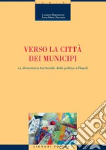 Verso la città dei municipi: La dimensione territoriale della politica a Napoli. E-book. Formato PDF ebook