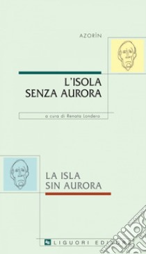 L’isola senza aurora/La isla sin aurora: a cura di Renata Londero. E-book. Formato PDF ebook di Azorín *