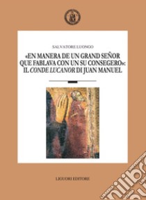 “En manera de un grand señor que fablava con un su consegero“: il  Conde Lucanor di Juan Manuel. E-book. Formato PDF ebook di Salvatore Luongo