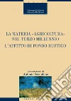 La materia “Agricoltura“ nel terzo millennio: L’affitto di fondo rustico Presentazione di Antonio Sciaudone. E-book. Formato PDF ebook di Francesco De Simone