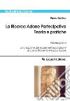 La Ricerca Azione Partecipativa. Teoria e pratiche: Volume primo  La creazione dei saperi nell’educazione di comunità per lo sviluppo locale. E-book. Formato PDF ebook di Paolo Orefice