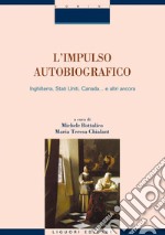 L’impulso autobiografico: Inghilterra, Stati Uniti, Canada... e altri ancora  a cura di Michele Bottalico e Maria Teresa Chialant. E-book. Formato PDF ebook