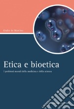 Etica e bioetica: I problemi morali della medicina e della scienza. E-book. Formato EPUB ebook