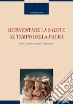 Reinventare la salute al tempo della paura: Perù: scambi, incontri, dis-incontri. E-book. Formato PDF ebook