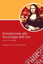 Introduzione alla Sociologia dell’arte: Antologia storica e metodologie critiche  a curadi Carlo Bordoni. E-book. Formato PDF ebook