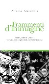 Frammenti d’immagine: Scene, schermi, video per una sociologia della sperimentazione. E-book. Formato PDF ebook di Alfonso Amendola