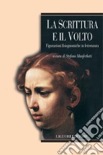 La scrittura e il volto: Figurazioni fisiognomiche in letteratura  a cura di Stefano Manferlotti. E-book. Formato PDF ebook