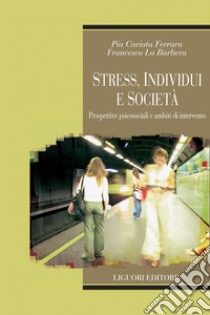 Stress, individui e società: Prospettive psicosociali e ambiti di intervento. E-book. Formato PDF ebook di Pia Cariota Ferrara