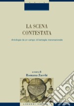 La scena contestata: Antologia da un campo di battaglia transnazionale  a cura di Romana Zacchi. E-book. Formato PDF ebook