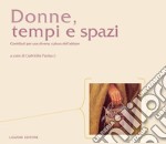 Donne, tempi e spazi: Contributi per una diversa cultura dell’abitare  a cura du Gabriella Paolucci. E-book. Formato PDF ebook