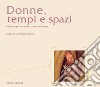 Donne, tempi e spazi: Contributi per una diversa cultura dell’abitare  a cura du Gabriella Paolucci. E-book. Formato PDF ebook