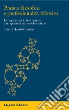 Pratica filosofica e professionalità riflessiva: Un’esperienza di formazione con operatori psico-socio-sanitari  a cura di Antonio Cosentino. E-book. Formato PDF ebook