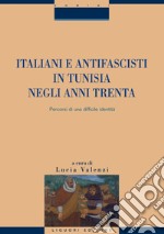 Italiani e antifascisti in Tunisia negli anni Trenta: Percorsi di una difficile identità   a cura di Lucia Valenzi. E-book. Formato PDF