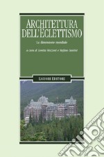 Architettura dell’Eclettismo: La dimensione mondiale  a cura di Loretta Mozzoni e Stefano Santini. E-book. Formato PDF ebook