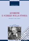 Aforismi e schizzi sulla storia: a cura di Giuseppe Di Costanzo  Introduzione di Fulvio Tessitore. E-book. Formato PDF ebook