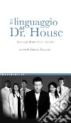 Il linguaggio del dr. House: Sociologia di una fiction televisiva  a cura di Fabrizio Denunzio. E-book. Formato PDF ebook