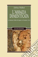 L’abbazia dimenticata: La Santissima Trinità sul Gargano fra Normanni e Svevi. E-book. Formato PDF ebook