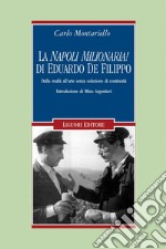 La “Napoli milionaria!“ di Eduardo De Filippo: Dalla realtà all’arte senza soluzione di continuità  Introduzione di Mino Argentieri. E-book. Formato PDF ebook