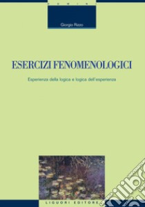 Esercizi fenomenologici: Esperienza della logica e logica dell’esperienza. E-book. Formato PDF ebook di Giorgio Rizzo